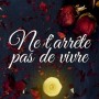 ne-t-arrete-pas-de-vivre