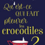 qu-est-ce-qui-fait-pleurer-les-crocodiles