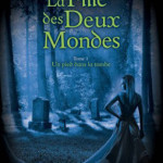 la-fille-des-deux-mondes-01-un-pied-dans-la-tombe